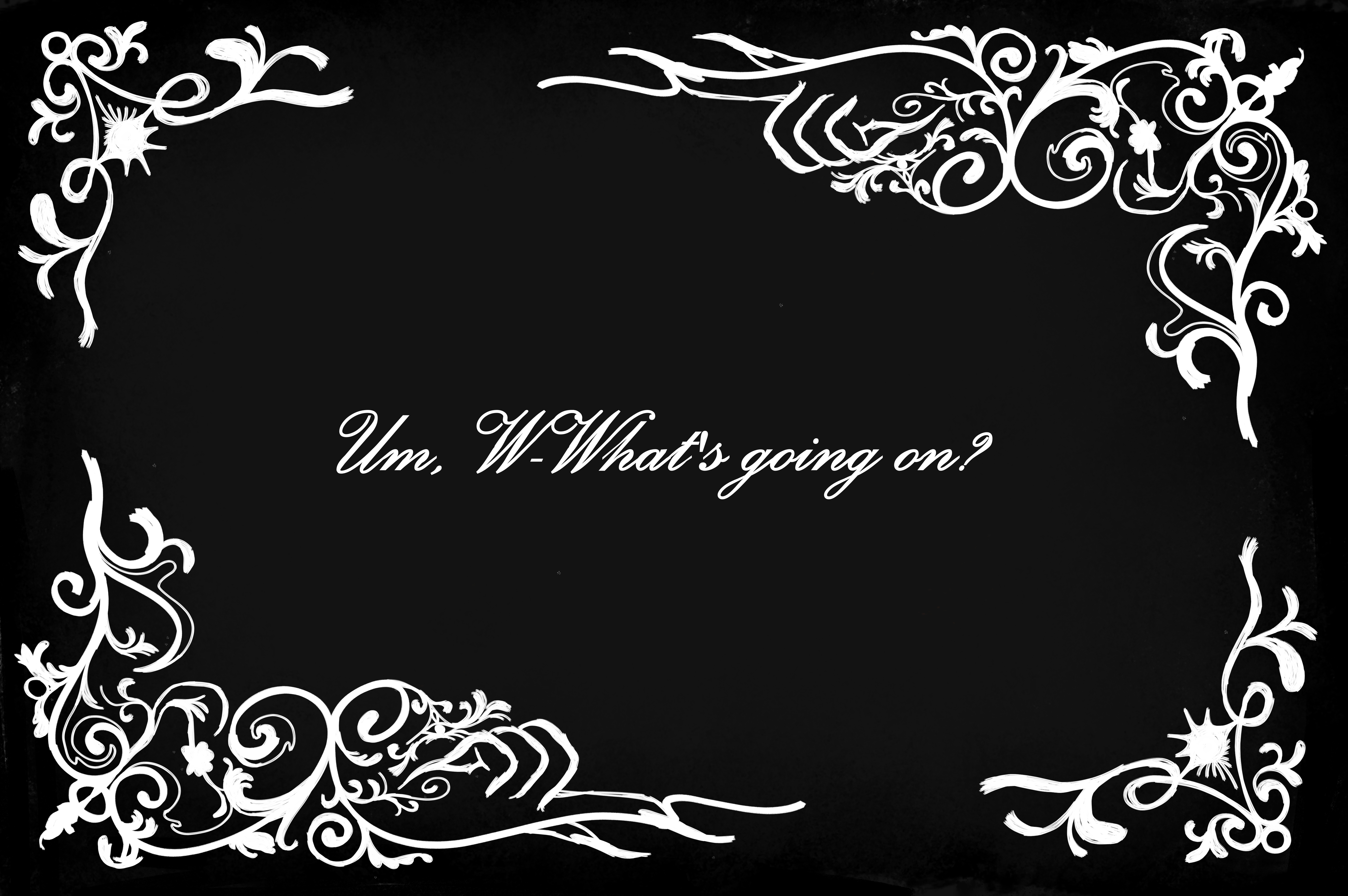a 1920's silent film inspired title card, with the text 'um, what's going on?'